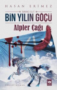 BİN YILIN GÖÇÜ ALPER ÇAĞI I.CİLT