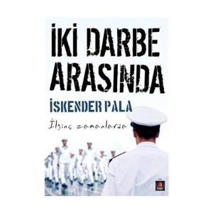 İKİ DARBE ARASINDA   ...........   İskender PALA