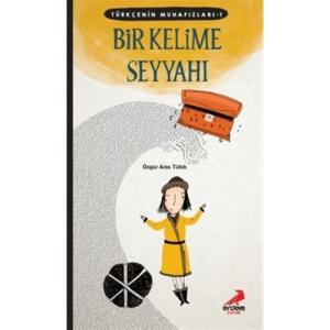 TÜRKÇENİN MUHAFIZLARI  1 - BİR KELİME SEYYAHI