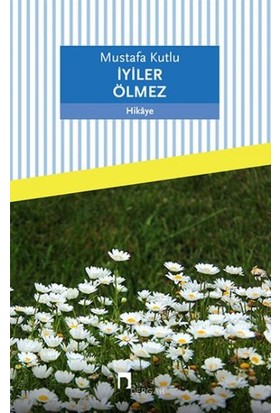 İYİLER ÖLMEZ